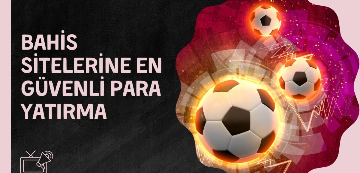 Bahis Siteleri En Güvenli Para Yatırma